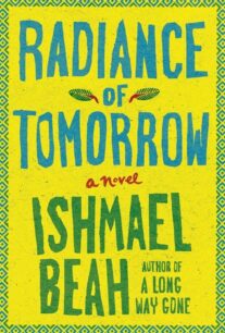 Radiance of Tomorrow_ A Novel Radiance of Tomorrow by Ishmael Beah