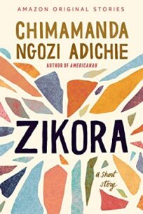 Zikora Zikora: A Short Story by Chimamanda Ngozi Adichie